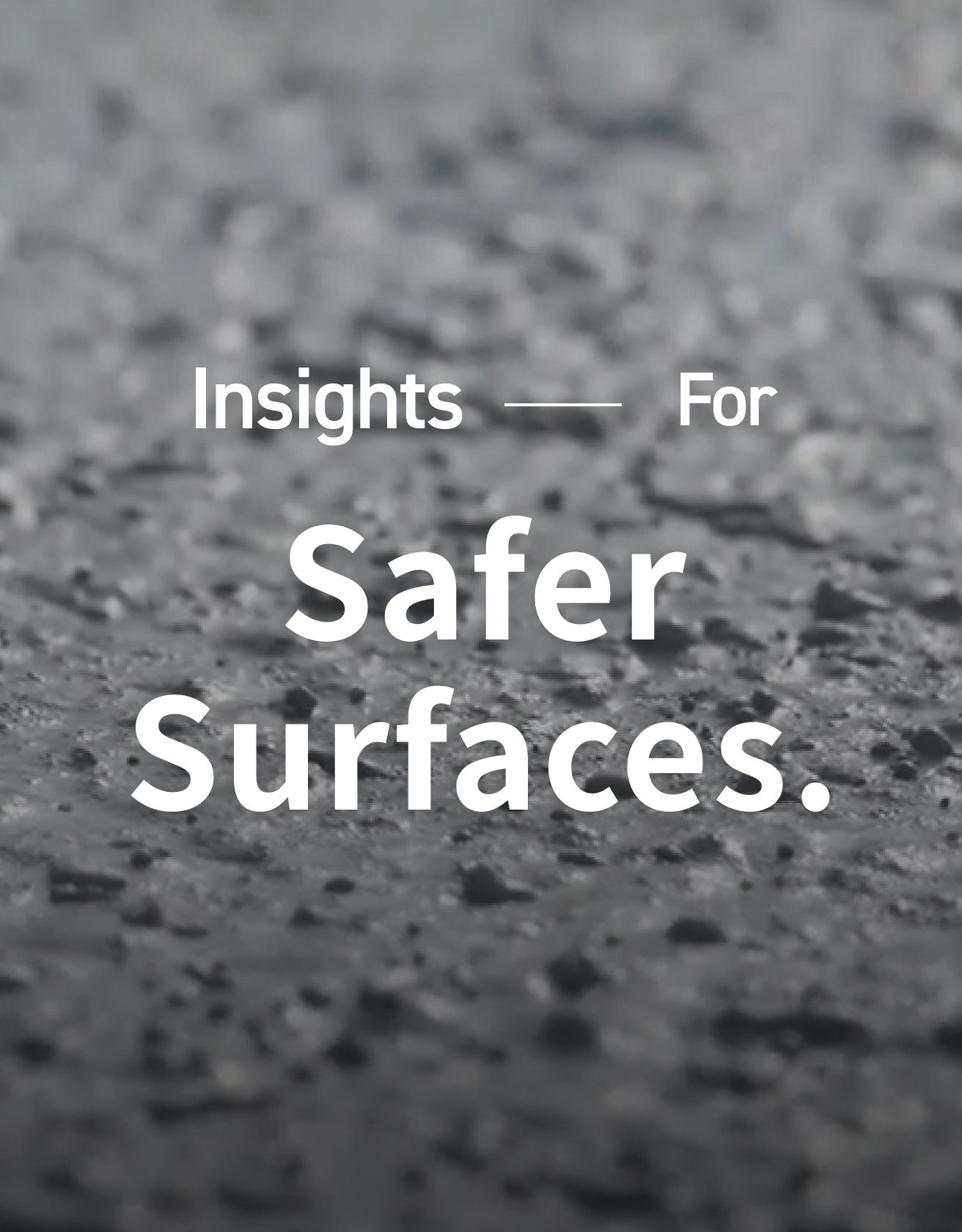 Insights For Safer Surfaces.